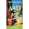 E-kniha Najdi mě - André Aciman E-kniha Najdi mě - André Aciman