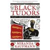 Black Tudors (Miranda Kaufmann)(Brožovaná) Black Tudors (Miranda Kaufmann)(Brožovaná)