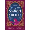 The Ocean Would Paint Me Blue The Ocean Would Paint Me Blue