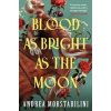 A Blood as Bright as the Moon - Andrea Morstabilini, Titan Books Ltd A Blood as Bright as the Moon - Andrea Morstabilini, Titan Books Ltd