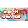 March of Shrooms March of Shrooms