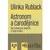 Astronom a čarodějnice - Ulinka Rublack Astronom a čarodějnice - Ulinka Rublack