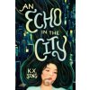 An Echo in the City - K.X. Song An Echo in the City - K.X. Song