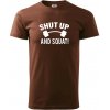 Shut up and squat - Klasické pánske tričko vyššej gramáže - XS ( Čokoládová ) Shut up and squat - Klasické pánske tričko vyššej gramáže - XS ( Čokoládová )