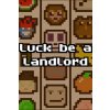 Luck be a Landlord Luck be a Landlord