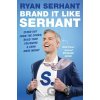 Brand it Like Serhant - Ryan Serhant Brand it Like Serhant - Ryan Serhant