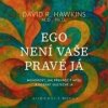 Ego není vaše pravá já - David R. Hawkins Ego není vaše pravá já - David R. Hawkins