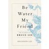 Be Water, My Friend (LEE SHANNON)(Brožovaná) Be Water, My Friend (LEE SHANNON)(Brožovaná)