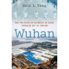 Wuhan How the COVID-19 Outbreak in Wuhan, China Spiralled Out of Control (Hardback) (Yang,Dali L. (William C. Reavis Professor of Political Science,William C. Reavis Professor of Political Science,The Wuhan How the COVID-19 Outbreak in Wuhan, China Spiralled Out of Control (Hardback) (Yang,Dali L. (William C. Reavis Professor of Political Science,William C. Reavis Professor of Political Science,The