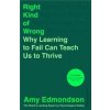 Right Kind of Wrong - Amy Edmondson, Cornerstone Right Kind of Wrong - Amy Edmondson, Cornerstone