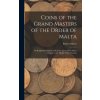 Coins of the Grand Masters of the Order of Malta: or Knights Hospitallers of St. John of Jerusalem, With a Chapter on the Money of the Crusades (Robert Morris)(Pevná) Coins of the Grand Masters of the Order of Malta: or Knights Hospitallers of St. John of Jerusalem, With a Chapter on the Money of the Crusades (Robert Morris)(Pevná)