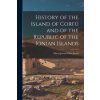 History of the Island of Corfú and of the Republic of the Ionian Islands (Brožovaná) History of the Island of Corfú and of the Republic of the Ionian Islands (Brožovaná)