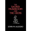 The Sacred Mushroom and the Cross The Sacred Mushroom and the Cross