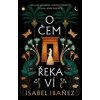 O čem řeka ví - Isabel Ibanez O čem řeka ví - Isabel Ibanez