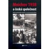 MNICHOV 1938 A ČESKÁ SPOLEČNOST MNICHOV 1938 A ČESKÁ SPOLEČNOST