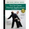 Tai Chi Chuan Martial Applications (Jwing-Ming Yang,Tung-tsai Liang)(Brožovaná) Tai Chi Chuan Martial Applications (Jwing-Ming Yang,Tung-tsai Liang)(Brožovaná)