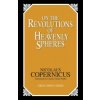 On the Revolutions of Heavenly Spheres (Nicolaus Copernicus)(Brožovaná) On the Revolutions of Heavenly Spheres (Nicolaus Copernicus)(Brožovaná)
