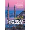 Slow Trains to Istanbul (Tom Chesshyre)(Brožovaná) Slow Trains to Istanbul (Tom Chesshyre)(Brožovaná)
