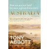 Australia: A History: by the former Prime Minister Tony Abbott with a foreword by Geoffrey Blainey Australia: A History: by the former Prime Minister Tony Abbott with a foreword by Geoffrey Blainey
