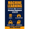 Machine Learning for Absolute Beginners Machine Learning for Absolute Beginners
