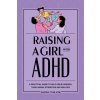 Raising a Girl with ADHD: A Practical Guide to Help Girls Harness Their Unique Strengths and Abilities (Brožovaná) Raising a Girl with ADHD: A Practical Guide to Help Girls Harness Their Unique Strengths and Abilities (Brožovaná)