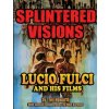 Splintered Visions Lucio Fulci and His Films Splintered Visions Lucio Fulci and His Films