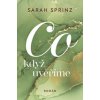 Co když uvěříme - Sarah Sprinz Co když uvěříme - Sarah Sprinz