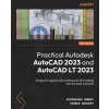 Practical Autodesk AutoCAD 2023 and AutoCAD LT 2023 - Second Edition Practical Autodesk AutoCAD 2023 and AutoCAD LT 2023 - Second Edition