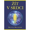 Žít v srdci - Drunvalo Melchizedek Žít v srdci - Drunvalo Melchizedek