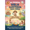 Mi Primera Biblia Ilustrada para Niños Mi Primera Biblia Ilustrada para Niños