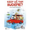 Kedy už tam budeme? - Naděžda Kalábová, Libor Drobný (ilustrácie) Kedy už tam budeme? - Naděžda Kalábová, Libor Drobný (ilustrácie)