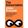 The Immortalists - Aleks Krotoski The Immortalists - Aleks Krotoski