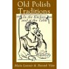 Old Polish Traditions in the Kitchen and at the Table Old Polish Traditions in the Kitchen and at the Table