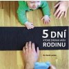 5 dní, ktoré zmenia vašu rodinu 5 dní, ktoré zmenia vašu rodinu