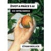 Život a práce s AI - Co-Inteligence, Mollick Ethan, 2026 Život a práce s AI - Co-Inteligence, Mollick Ethan, 2026