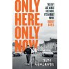Only Here, Only Now - Tom Newlands Only Here, Only Now - Tom Newlands