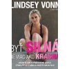 Byť silná je viac ako krásna - Vonn Lindsey Byť silná je viac ako krásna - Vonn Lindsey