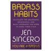 Badass Habits : Cultivate the Awareness, Boundaries, and Daily Upgrades You Need to Make Them Stick - Jen Sincero Badass Habits : Cultivate the Awareness, Boundaries, and Daily Upgrades You Need to Make Them Stick - Jen Sincero