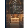 S. Francesco D'assisi E La Sua Leggenda S. Francesco D'assisi E La Sua Leggenda
