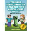 Teaching Social Skills to Children with Autism Using Minecraft (R) Teaching Social Skills to Children with Autism Using Minecraft (R)