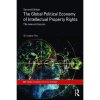 The Global Political Economy of Intellectual Property Rights - Cristopher May The Global Political Economy of Intellectual Property Rights - Cristopher May