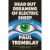 DEAD BUT DREAMING OF ELECTRIC SHEEP (TREMBLAY PAUL)(Pevná) DEAD BUT DREAMING OF ELECTRIC SHEEP (TREMBLAY PAUL)(Pevná)