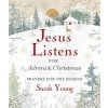 Jesus Listens---For Advent and Christmas, Padded Hardcover, with Full Scriptures: Prayers for the Season (YOUNG SARAH)(Pevná) Jesus Listens---For Advent and Christmas, Padded Hardcover, with Full Scriptures: Prayers for the Season (YOUNG SARAH)(Pevná)