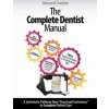 The Complete Dentist Manual: The Essential Guide to Being a Complete Care Dentist The Complete Dentist Manual: The Essential Guide to Being a Complete Care Dentist