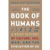 The Book of Humans: A Brief History of Culture, Sex, War, and the Evolution of Us (Adam Rutherford)(Brožovaná) The Book of Humans: A Brief History of Culture, Sex, War, and the Evolution of Us (Adam Rutherford)(Brožovaná)