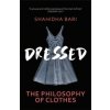 Dressed (Shahidha Bari)(Brožovaná) Dressed (Shahidha Bari)(Brožovaná)