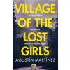 Village of the Lost Girls (Agustín Martínez)(Brožovaná) Village of the Lost Girls (Agustín Martínez)(Brožovaná)
