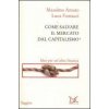 Come salvare il mercato dal capitalismo. Idee per un'altra finanza (Massimo Amato,Luca Fantacci)(Brožovaná) Come salvare il mercato dal capitalismo. Idee per un'altra finanza (Massimo Amato,Luca Fantacci)(Brožovaná)