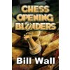 Chess Opening Blunders (Gerald Wall,Bill Wall)(Brožovaná) Chess Opening Blunders (Gerald Wall,Bill Wall)(Brožovaná)