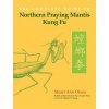 Complete Guide to Northern Praying Mantis Kung Fu (Stuart Alve Olson)(Brožovaná) Complete Guide to Northern Praying Mantis Kung Fu (Stuart Alve Olson)(Brožovaná)